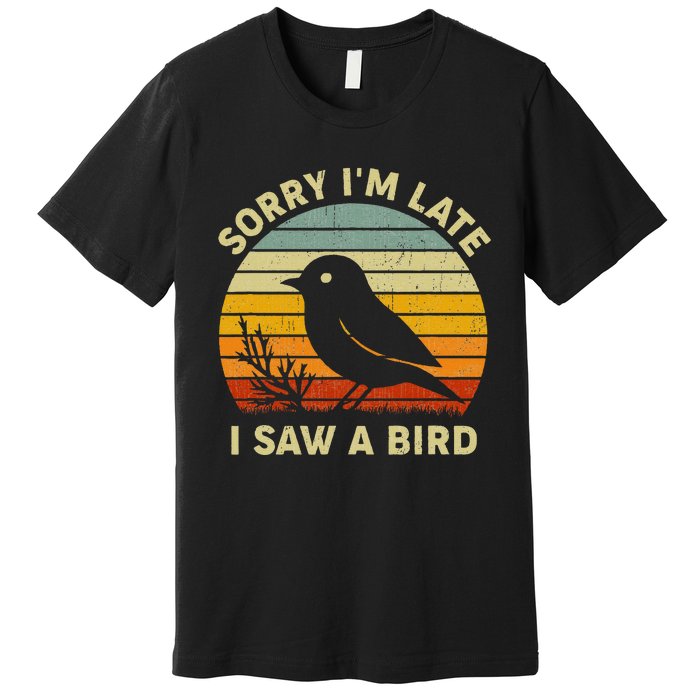 Bird Lover Women Sorry IM Late I Saw A Bird Premium T-Shirt