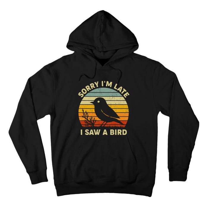 Bird Lover Women Sorry IM Late I Saw A Bird Tall Hoodie