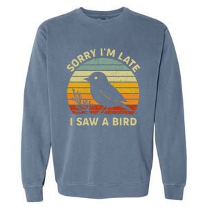 Bird Lover Women Sorry IM Late I Saw A Bird Garment-Dyed Sweatshirt