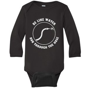 Be Like Water Run Through The Hose Baby Long Sleeve Bodysuit