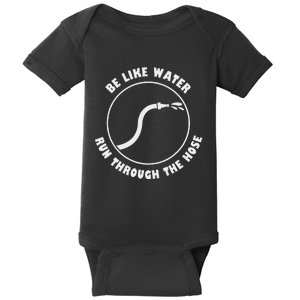 Be Like Water Run Through The Hose Baby Bodysuit