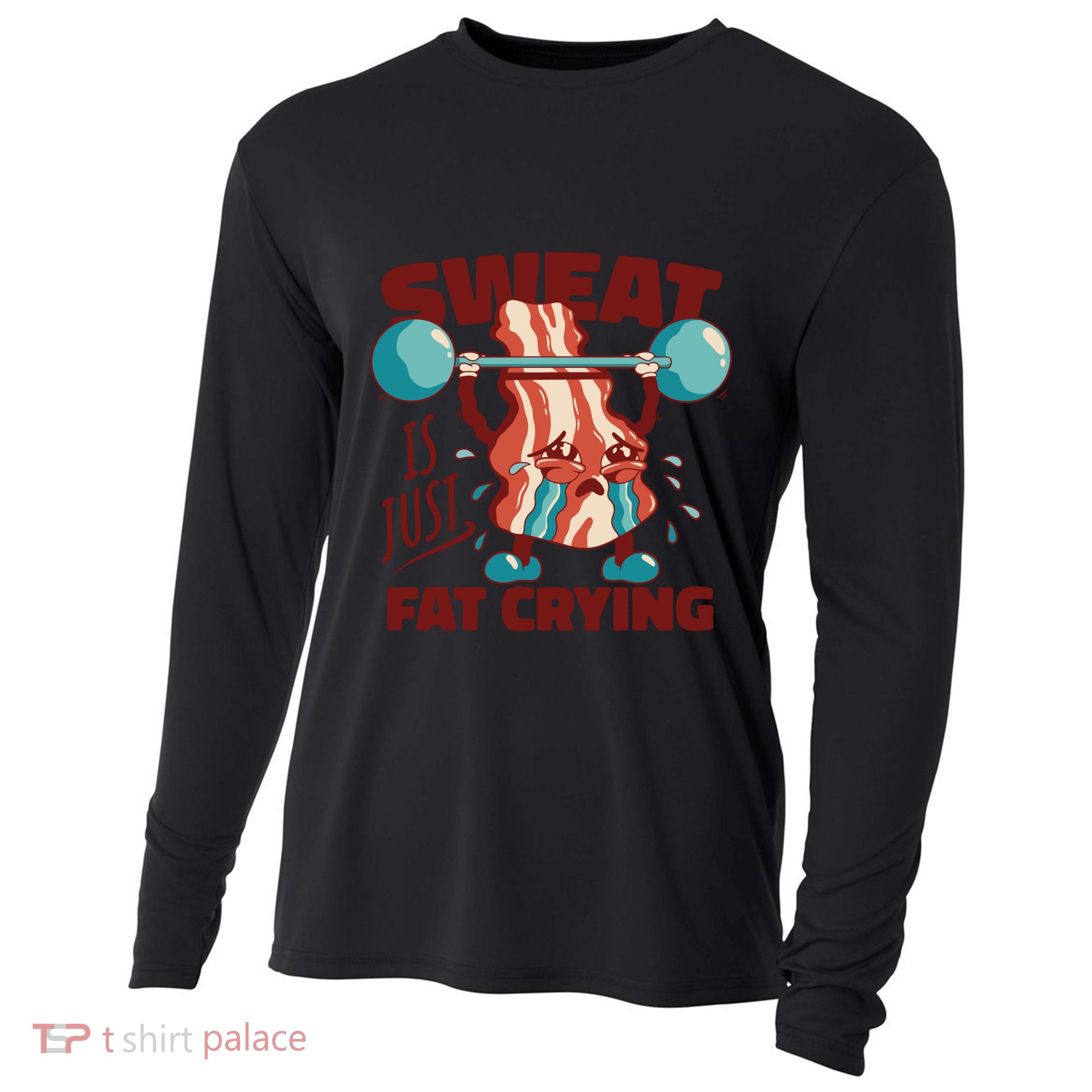 Bacon Lifting Weights Sweat Is Just Fat Crying Gift Cooling Performance Long Sleeve Crew