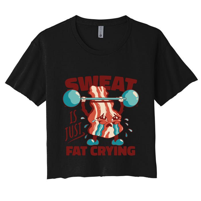 Bacon Lifting Weights Sweat Is Just Fat Crying Gift Women's Crop Top Tee