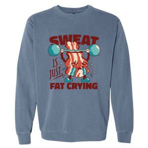 Bacon Lifting Weights Sweat Is Just Fat Crying Gift Garment-Dyed Sweatshirt