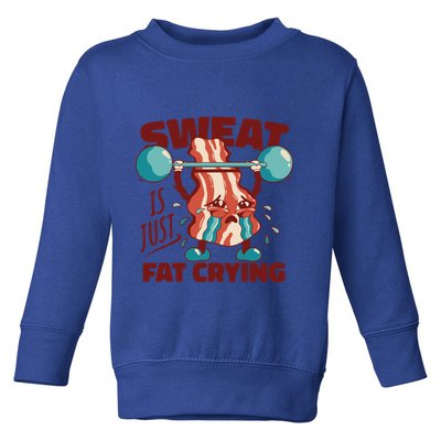 Bacon Lifting Weights Sweat Is Just Fat Crying Gift Toddler Sweatshirt