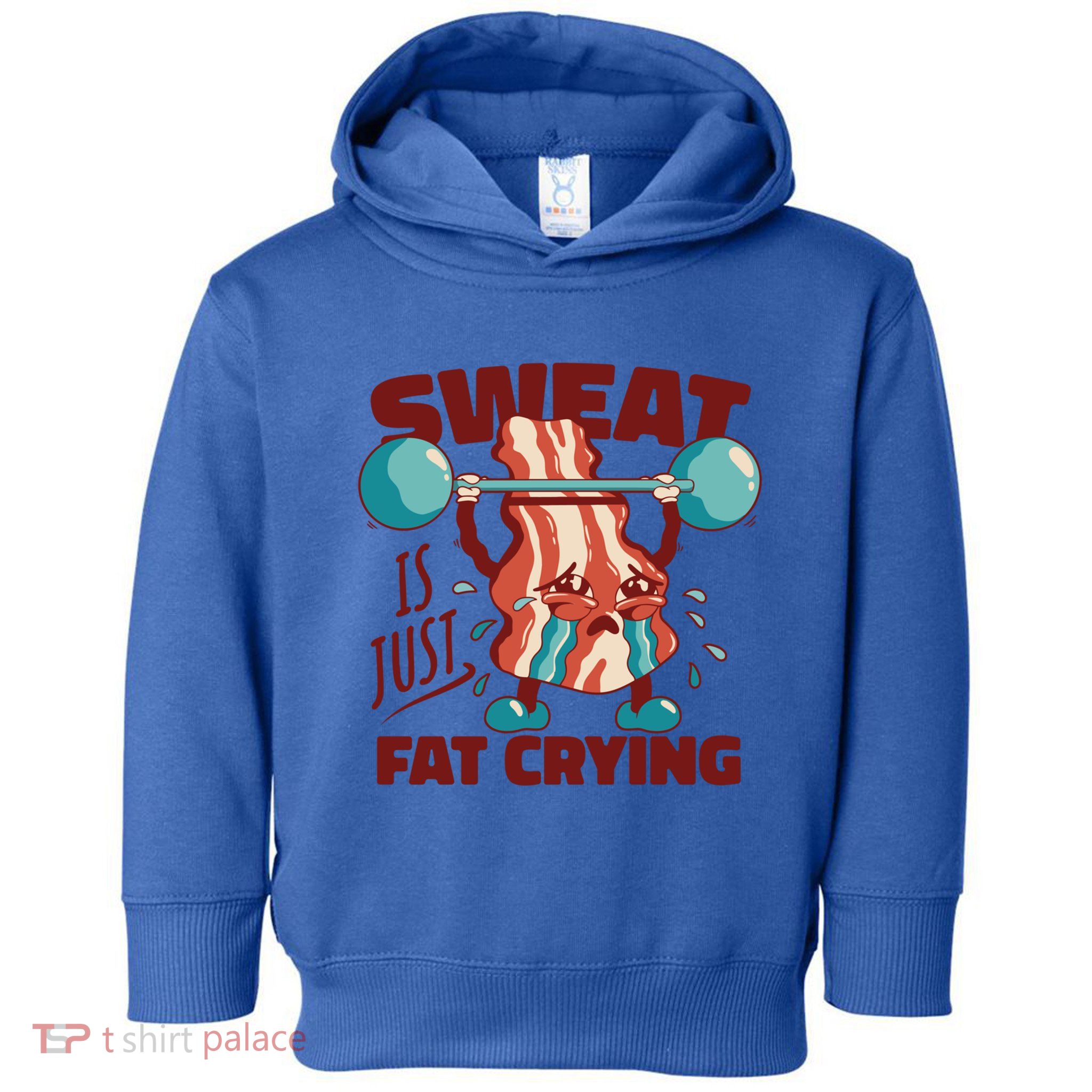Bacon Lifting Weights Sweat Is Just Fat Crying Gift Toddler Hoodie