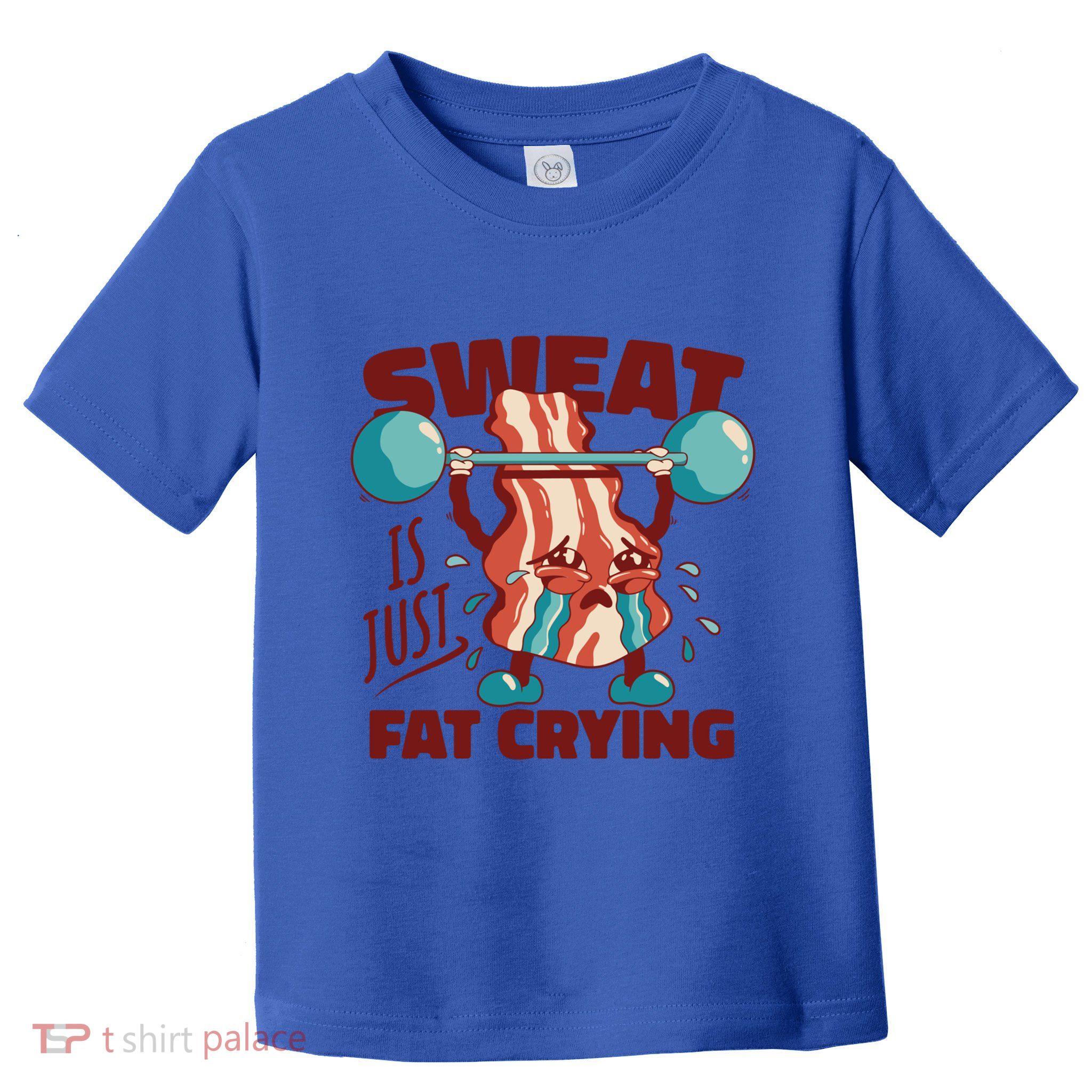 Bacon Lifting Weights Sweat Is Just Fat Crying Gift Toddler T-Shirt