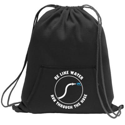 Be Like Water Run Through The Hose Sweatshirt Cinch Pack Bag