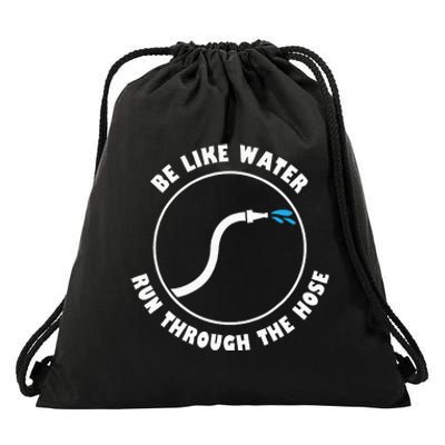 Be Like Water Run Through The Hose Drawstring Bag