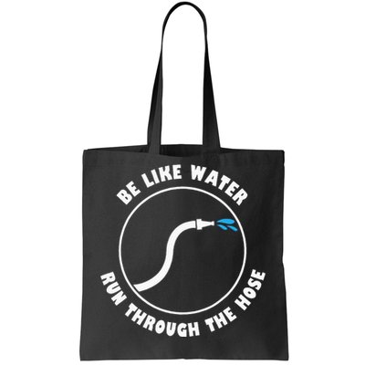 Be Like Water Run Through The Hose Tote Bag