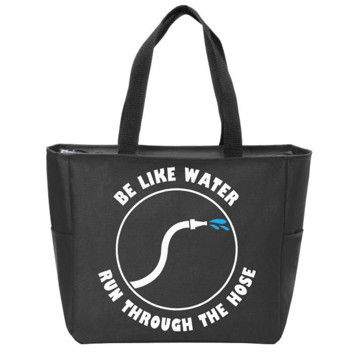 Be Like Water Run Through The Hose Zip Tote Bag