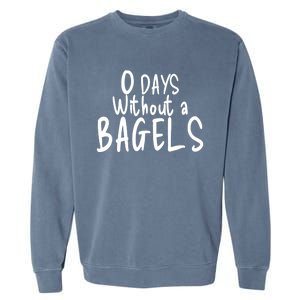 Bagel Lovers Zero Days Without Bagels Funny Baking Gift Garment-Dyed Sweatshirt