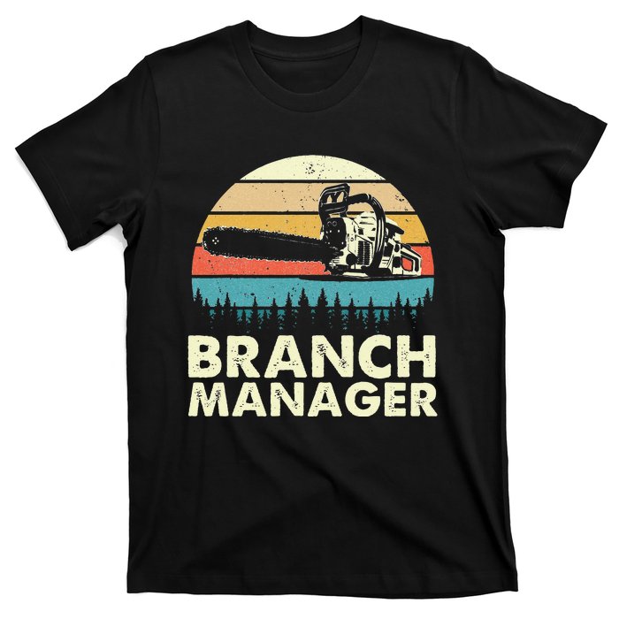 Branch Manager Arborist Tree Surgeon Lumberjack Logger T-Shirt