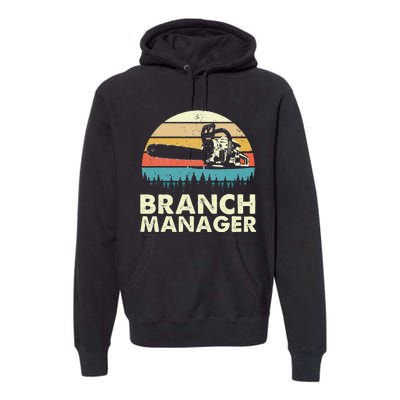 Branch Manager Arborist Tree Surgeon Lumberjack Logger Premium Hoodie