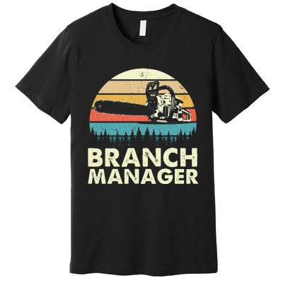 Branch Manager Arborist Tree Surgeon Lumberjack Logger Premium T-Shirt