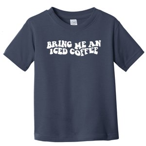 Bring Me An Iced Coffee Funny Saying Coffee Lover Drinking Toddler T-Shirt