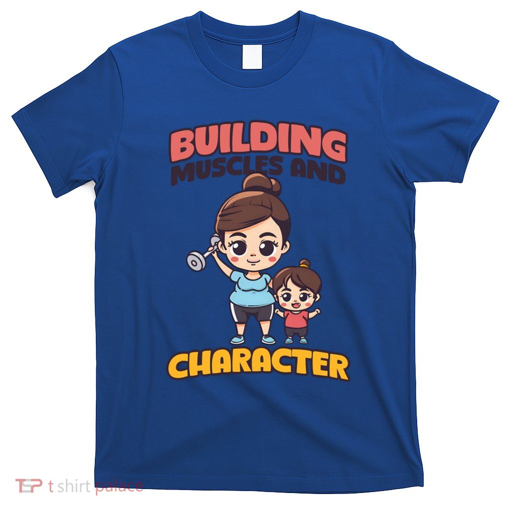 Building Muscles And Character Design Bodybuilding Mom Cool Gift T-Shirt