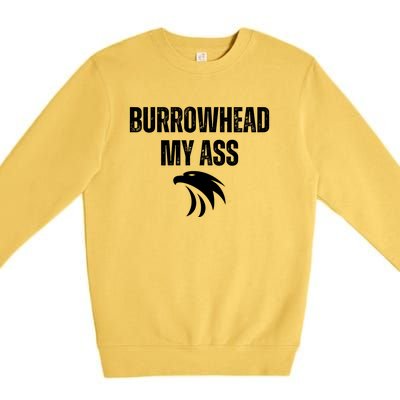 Burrowhead My Ass Funny Burrowhead My Ass Premium Crewneck Sweatshirt