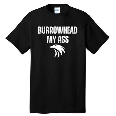 Burrowhead My Ass Funny Burrowhead My Ass Tall T-Shirt