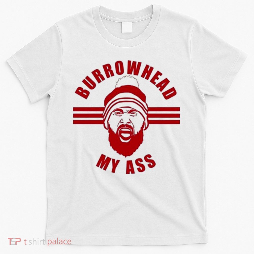 Burrowhead My Ass Funny Football Fans T-Shirt