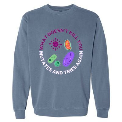 bacteria mutates and tries again  Garment-Dyed Sweatshirt