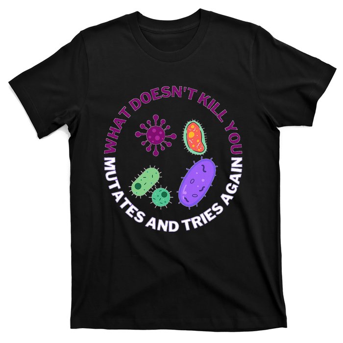 bacteria mutates and tries again funny science microbiology T-Shirt