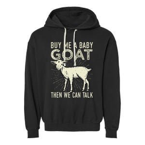 Buy Me A Baby Goat Then We Can Talk Garment-Dyed Fleece Hoodie