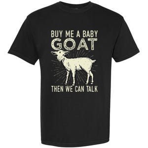 Buy Me A Baby Goat Then We Can Talk Garment-Dyed Heavyweight T-Shirt