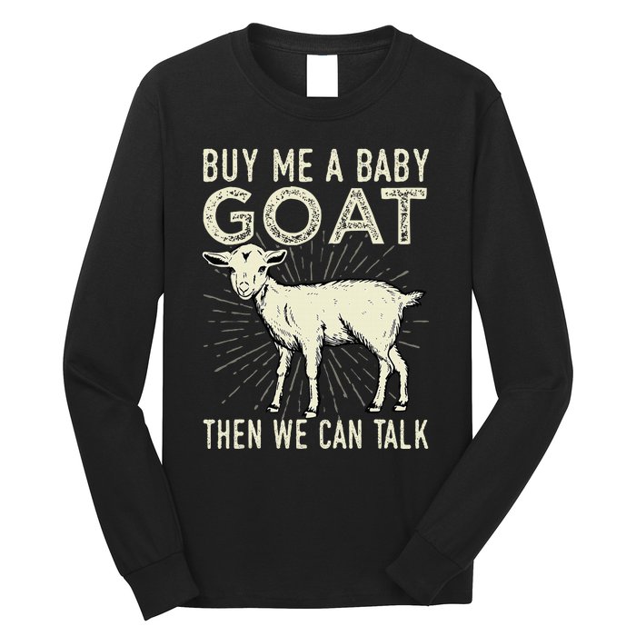 Buy Me A Baby Goat Then We Can Talk Long Sleeve Shirt