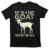 Buy Me A Baby Goat Then We Can Talk T-Shirt