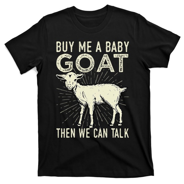 Buy Me A Baby Goat Then We Can Talk T-Shirt