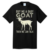 Buy Me A Baby Goat Then We Can Talk Tall T-Shirt