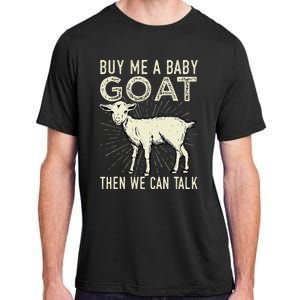 Buy Me A Baby Goat Then We Can Talk Adult ChromaSoft Performance T-Shirt