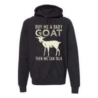 Buy Me A Baby Goat Then We Can Talk Premium Hoodie