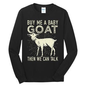 Buy Me A Baby Goat Then We Can Talk Tall Long Sleeve T-Shirt