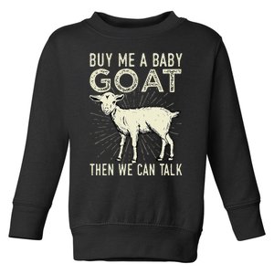 Buy Me A Baby Goat Then We Can Talk Toddler Sweatshirt