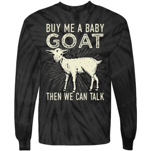 Buy Me A Baby Goat Then We Can Talk Tie-Dye Long Sleeve Shirt