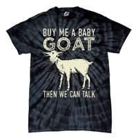 Buy Me A Baby Goat Then We Can Talk Tie-Dye T-Shirt