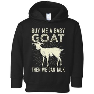 Buy Me A Baby Goat Then We Can Talk Toddler Hoodie