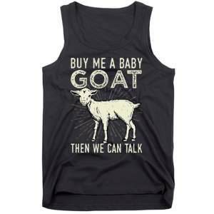 Buy Me A Baby Goat Then We Can Talk Tank Top