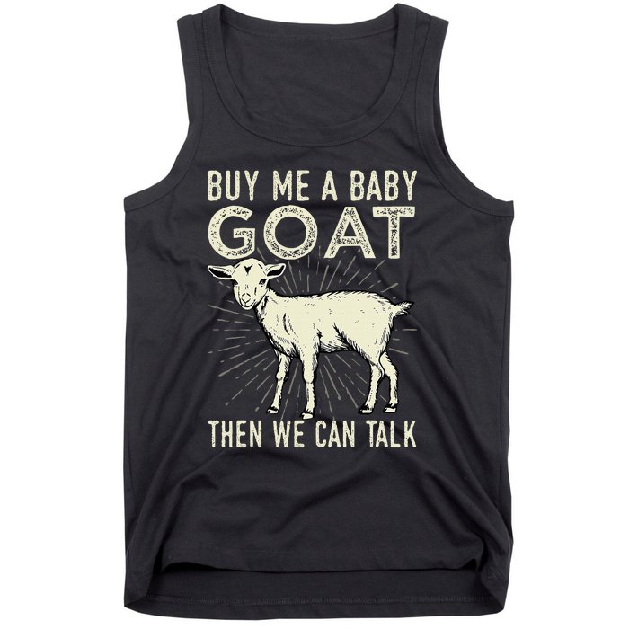 Buy Me A Baby Goat Then We Can Talk Tank Top