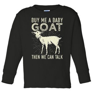 Buy Me A Baby Goat Then We Can Talk Toddler Long Sleeve Shirt