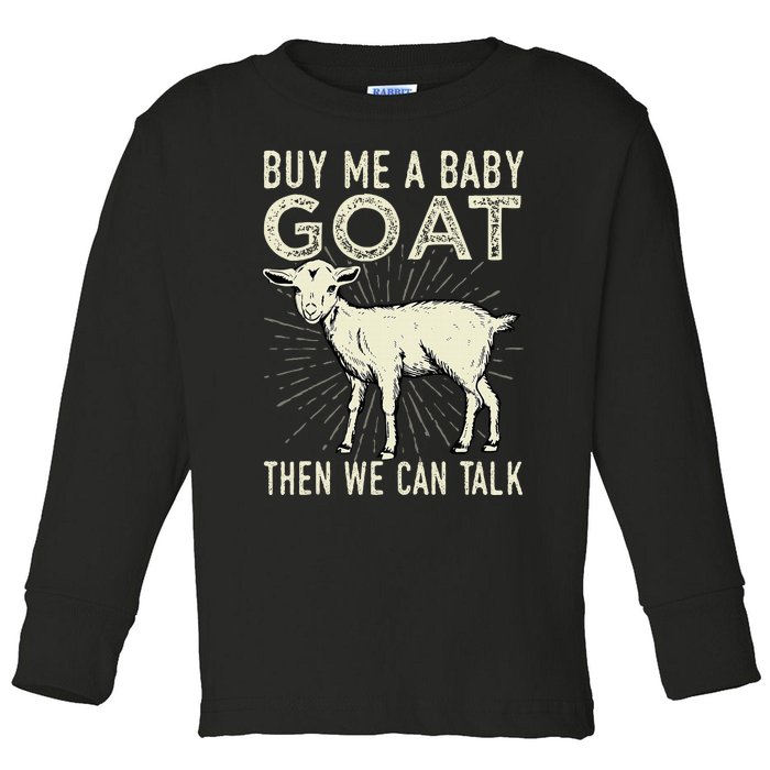 Buy Me A Baby Goat Then We Can Talk Toddler Long Sleeve Shirt