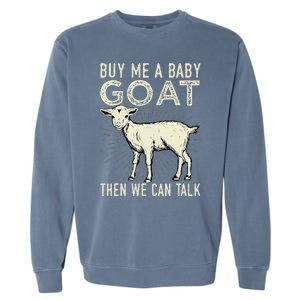 Buy Me A Baby Goat Then We Can Talk Garment-Dyed Sweatshirt