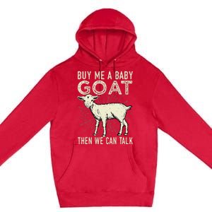 Buy Me A Baby Goat Then We Can Talk Premium Pullover Hoodie