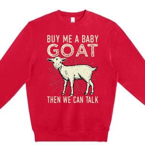 Buy Me A Baby Goat Then We Can Talk Premium Crewneck Sweatshirt