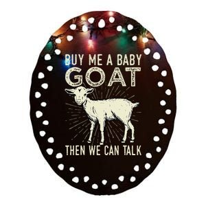 Buy Me A Baby Goat Then We Can Talk Ceramic Oval Ornament