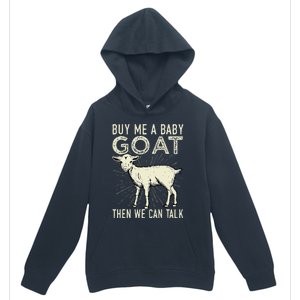 Buy Me A Baby Goat Then We Can Talk Urban Pullover Hoodie