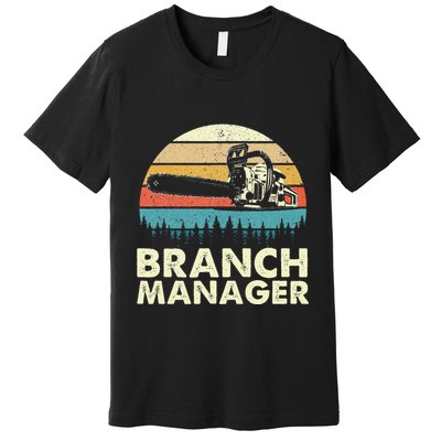 Branch Manager Arborist Tree Surgeon Lumberjack Logger Premium T-Shirt