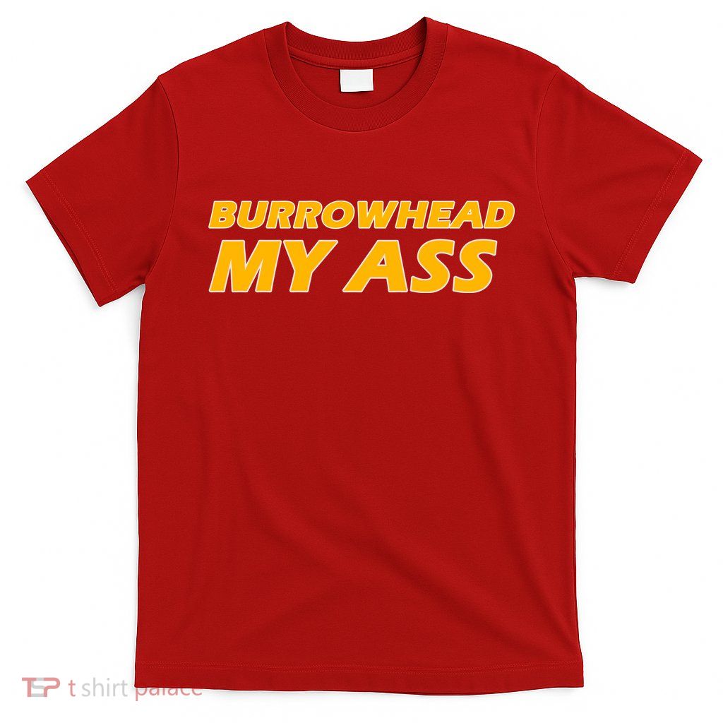 Burrowhead My Ass Shirts T-Shirt